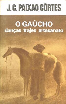 O gaucho - danças, trajes, artesanato